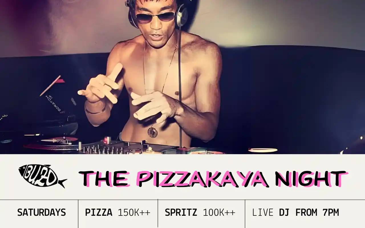THE PIZZAKAYA NIGHT | SATURDAYS AT BUZO